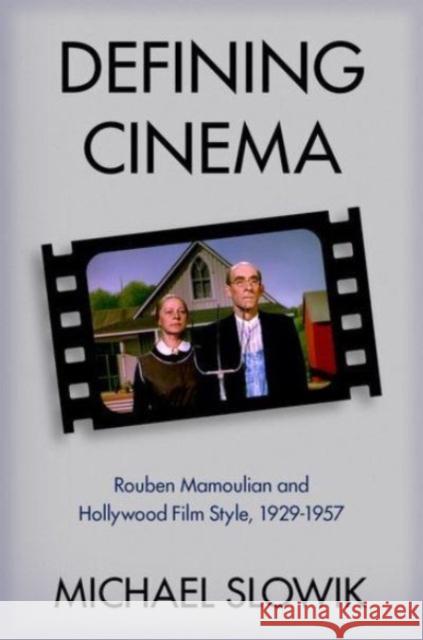 Defining Cinema: Rouben Mamoulian and Hollywood Film Style, 1929-1957 Michael (Associate Professor, Associate Professor, Wesleyan University) Slowik 9780197511220
