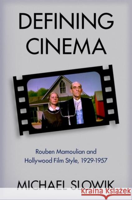 Defining Cinema: Rouben Mamoulian and Hollywood Film Style, 1929-1957 Michael (Associate Professor, Associate Professor, Wesleyan University) Slowik 9780197511237