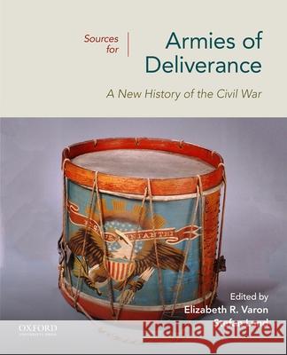 Sources for Armies of Deliverance: A New History of the Civil War Elizabeth R. Varon Stefan Lund 9780197512760