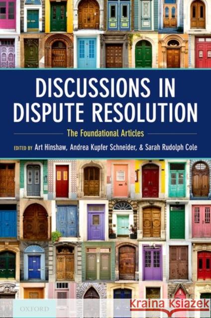Discussions in Dispute Resolution: The Foundational Articles Art Hinshaw Andrea Kupfer Schneider Sarah Rudolph Cole 9780197513248