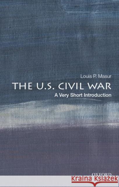 The U.S. Civil War: A Very Short Introduction Louis P. (Distinguished Professor of American Studies and History, Distinguished Professor of American Studies and Histo 9780197513668
