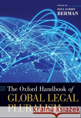 Oxford Handbook of Global Legal Pluralism Berman, Paul Schiff 9780197516744 Oxford University Press, USA