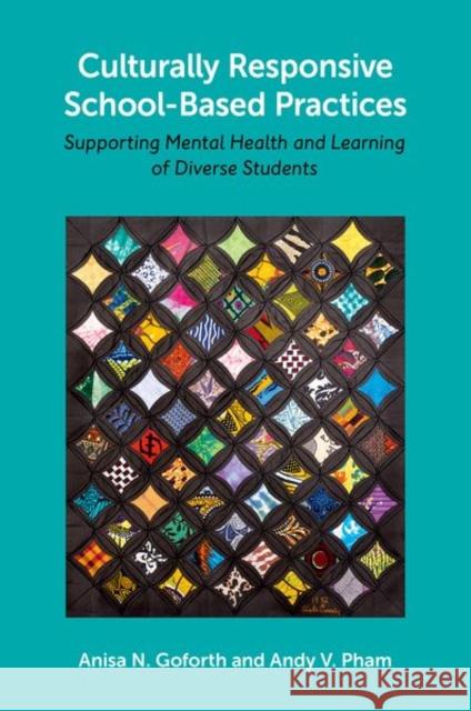 Culturally Responsive School-Based Practices: Supporting Mental Health and Learning of Diverse Students Anisa N. Goforth Andy V. Pham 9780197516928 Oxford University Press, USA