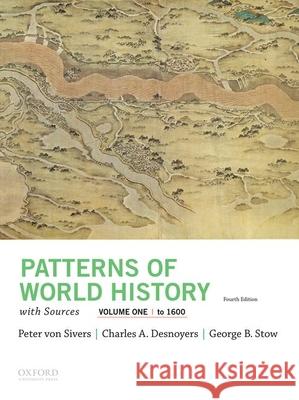 Patterns of World History, Volume One: To 1600, with Sources Peter Vo Charles A. Desnoyers George B. Stow 9780197517017