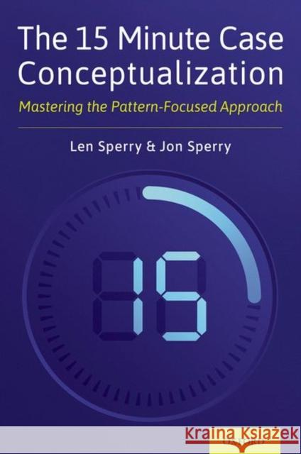 The 15 Minute Case Conceptualization: Mastering the Pattern-Focused Approach Len Sperry Jonathan Sperry 9780197517987 Oxford University Press, USA