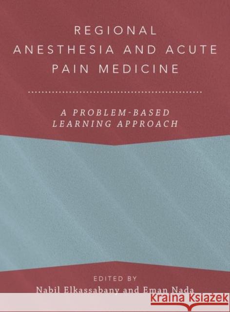 Regional Anesthesia and Acute Pain Medicine: A Problem-Based Learning Approach Nabil Elkassabany Eman Nada Magdalena Anitescu 9780197518519 Oxford University Press, USA