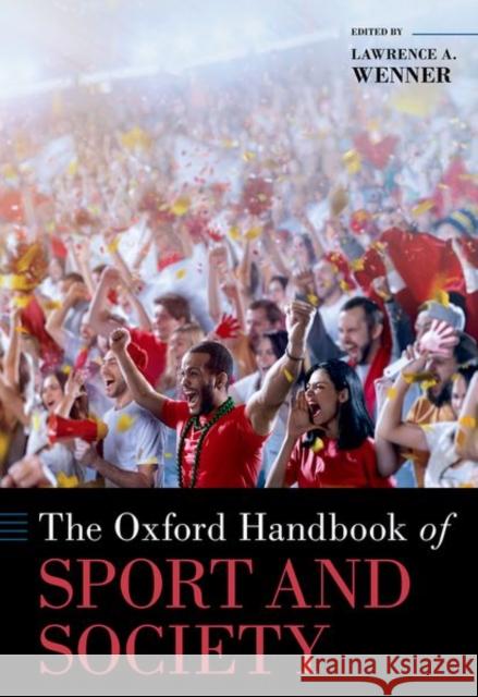 The Oxford Handbook of Sport and Society Lawrence A. Wenner 9780197519011