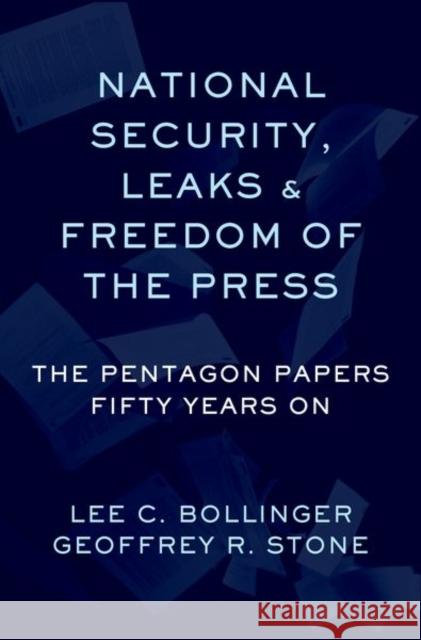National Security, Leaks and Freedom of the Press: The Pentagon Papers Fifty Years on Stone, Geoffrey R. 9780197519387 Oxford University Press, USA