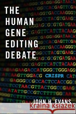 The Human Gene Editing Debate John H. Evans 9780197519561 Oxford University Press, USA