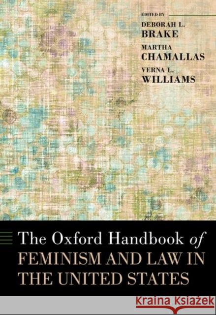 The Oxford Handbook of Feminism and Law in the United States Deborah L. Brake Martha Chamallas Verna L. Williams 9780197519998 Oxford University Press, USA