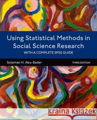 Using Statistical Methods in Social Science Research: With a Complete SPSS Guide Soleman H. Abu-Bader 9780197522431 Oxford University Press, USA
