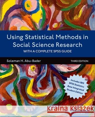 Using Statistical Methods in Social Science Research: With a Complete SPSS Guide Soleman H. Abu-Bader 9780197522486 Oxford University Press, USA
