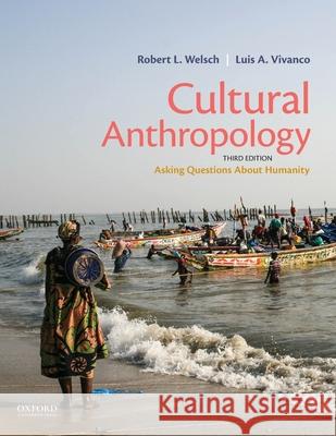 Cultural Anthropology: Asking Questions about Humanity Welsch, Robert L. 9780197522929 Oxford University Press, USA