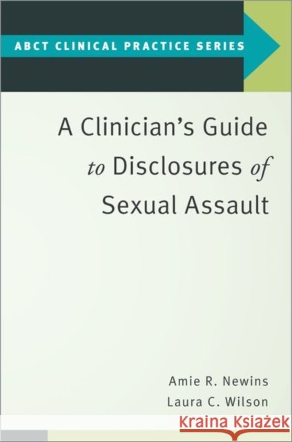 A Clinician's Guide to Disclosures of Sexual Assault Amie R. Newins Laura C. Wilson 9780197523643 Oxford University Press, USA