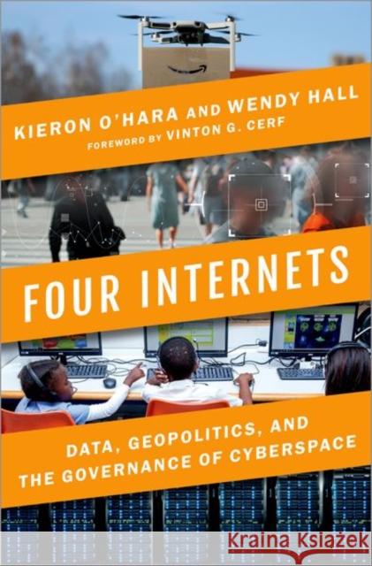 Four Internets: Data, Geopolitics, and the Governance of Cyberspace Kieron O'Hara Wendy Hall Vinton Cerf 9780197523681