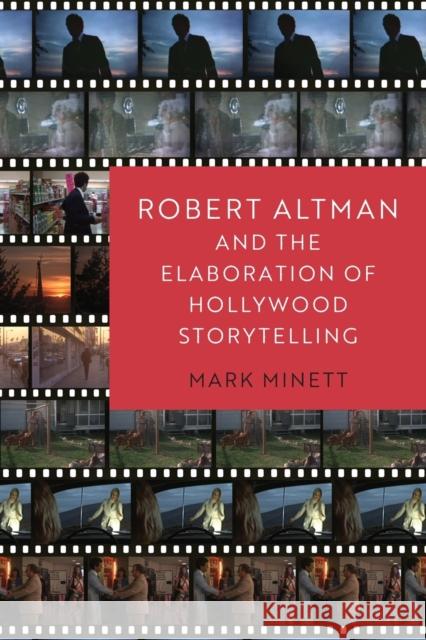 Robert Altman and the Elaboration of Hollywood Storytelling Mark Minett 9780197523834