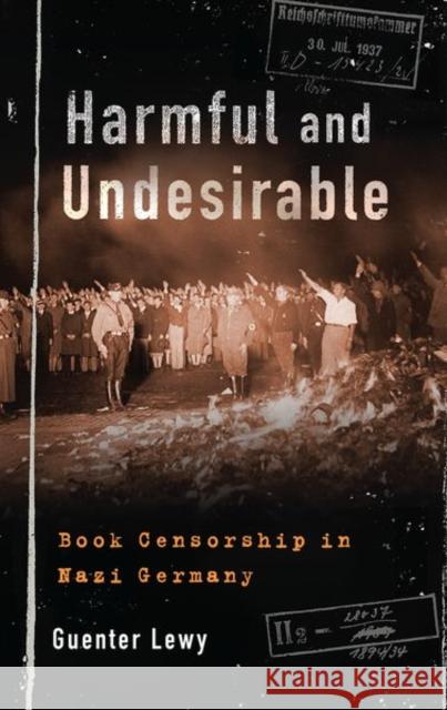 Harmful and Undesirable: Book Censorship in Nazi Germany Guenter Lewy 9780197524282