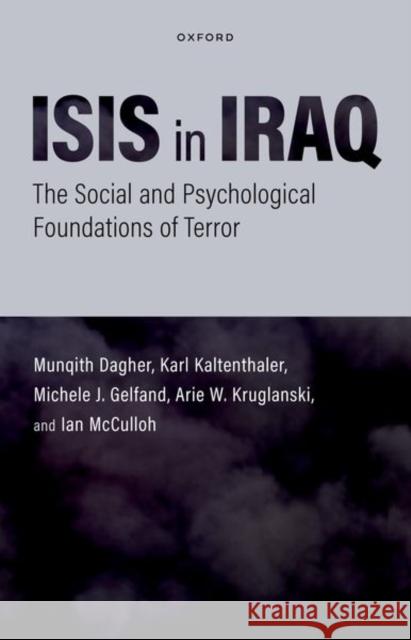 Isis in Iraq: The Social and Psychological Foundations of Terror Munqith Dagher Karl Kaltenthaler Michele J. Gelfand 9780197524756