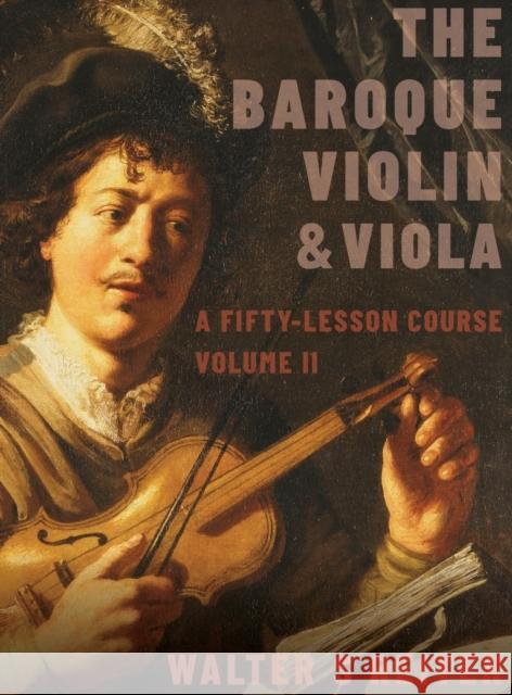 The Baroque Violin & Viola, Vol. II: A Fifty-Lesson Course Walter Reiter 9780197525111 Oxford University Press, USA