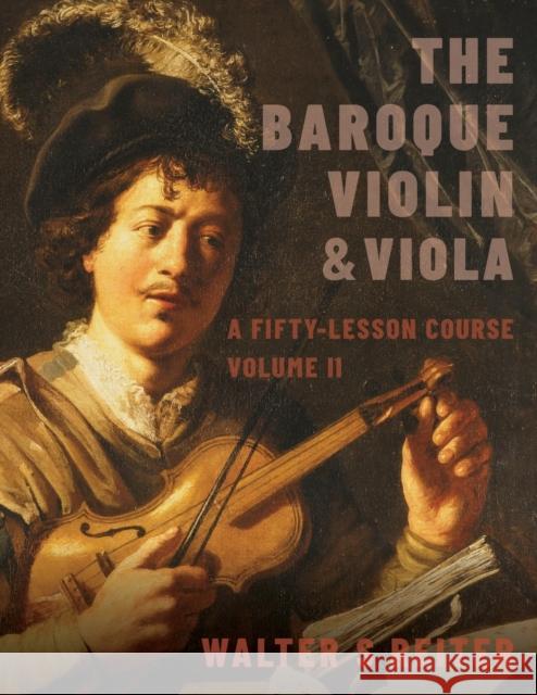 The Baroque Violin & Viola, Vol. II: A Fifty-Lesson Course Walter S. Reiter 9780197525128 Oxford University Press, USA