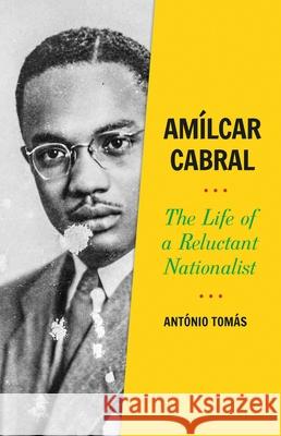 Am'ilcar Cabral: The Life of a Reluctant Nationalist Senior Lecturer Tomàs (University of Cape Town) 9780197525579 Oxford University Press