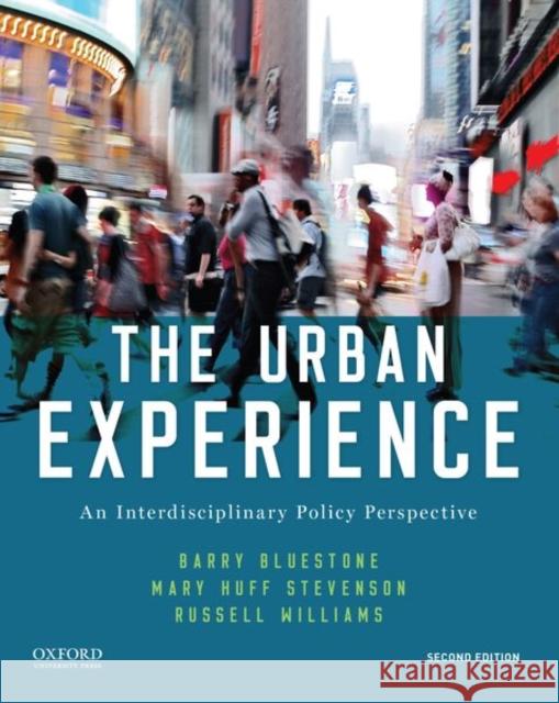 The Urban Experience: An Interdisciplinary Policy Perspective Barry Bluestone Mary Huff Stevenson Russell E. Williams 9780197527313