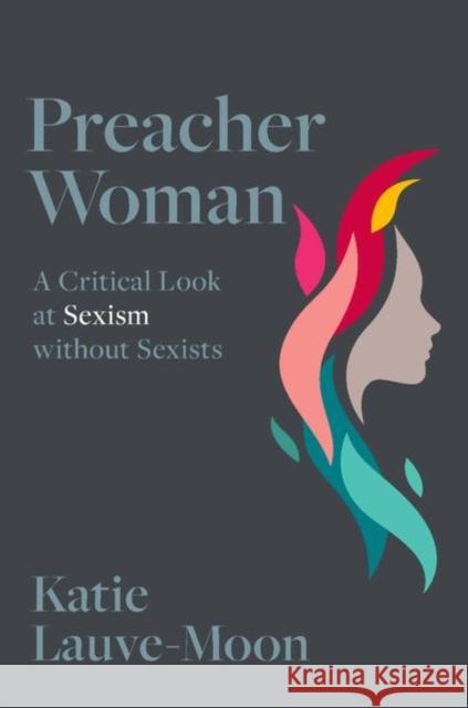 Preacher Woman: A Critical Look at Sexism Without Sexists Katie Lauve-Moon 9780197527559 Oxford University Press, USA