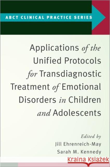 Applications of the Unified Protocols for Transdiagnostic Treatment of Emotional Disorders in Children and Adolescents Jill Ehrenreich-May Sarah M. Kennedy 9780197527931 Oxford University Press, USA