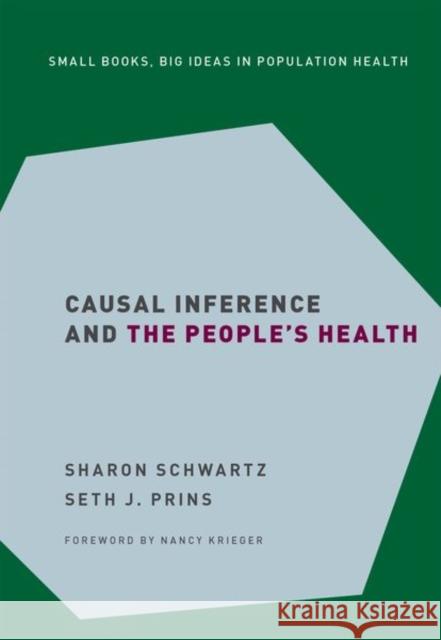 Causal Inference and the People's Health Sharon Schwartz Seth J. Prins 9780197528587 Oxford University Press Inc