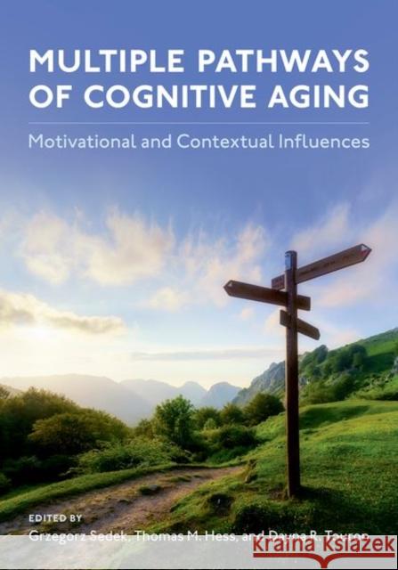 Multiple Pathways of Cognitive Aging: Motivational and Contextual Influences Grzegorz Sedek Thomas Hess Dayna Touron 9780197528976 Oxford University Press, USA