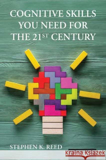 Cognitive Skills You Need for the 21st Century Stephen K. Reed 9780197529003