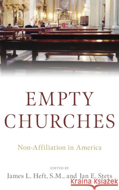 Empty Churches: Non-Affiliation in America James L. Heft Jan E. Stets 9780197529317