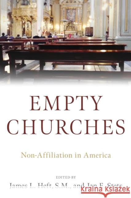 Empty Churches: Non-Affiliation in America James L. Heft Jan E. Stets 9780197529324