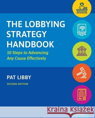 The Lobbying Strategy Handbook: 10 Steps to Advancing Any Cause Effectively Pat Libby 9780197530191 Oxford University Press, USA