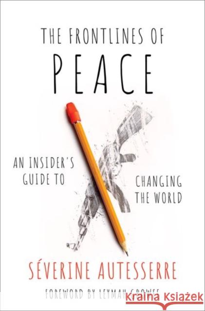 The Frontlines of Peace: An Insider's Guide to Changing the World S Autesserre Leymah Gbowee 9780197530351 Oxford University Press, USA