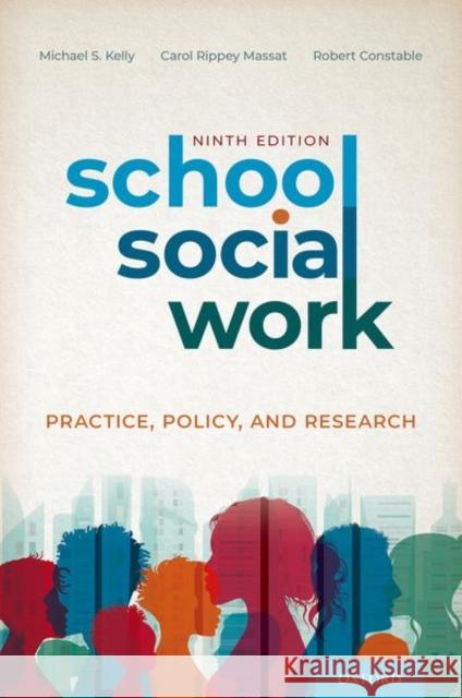 School Social Work: Practice, Policy, and Research Michael S. Kelly Carol Rippey Kelly Robert Constable 9780197530382 Oxford University Press, USA