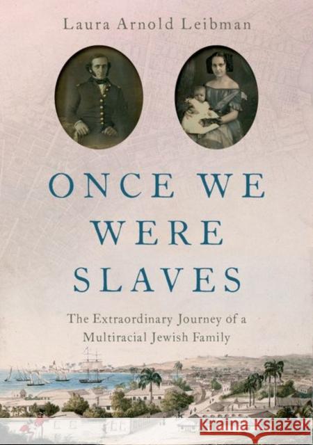 Once We Were Slaves: The Extraordinary Journey of a Multi-Racial Jewish Family Laura Leibman 9780197530474 Oxford University Press, USA