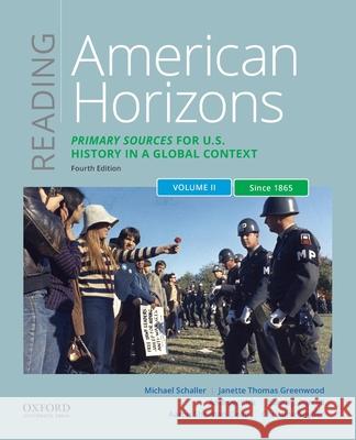 Reading American Horizons: Primary Sources for U.S. History in a Global Context, Volume II: Since 1865 Schaller, Michael 9780197530894 Oxford University Press, USA