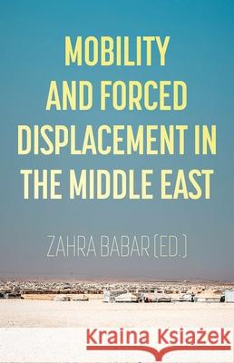 Mobility and Forced Displacement in the Middle East Zahra Babar 9780197531365
