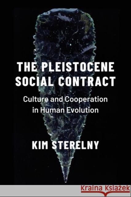 Pleistocene Social Contract: Culture and Cooperation in Human Evolution Sterelny, Kim 9780197531389