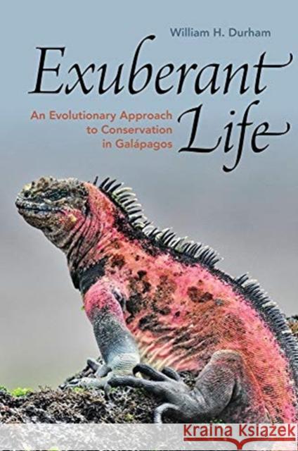 Exuberant Life: An Evolutionary Approach to Conservation in Galápagos Durham, William H. 9780197531518 Oxford University Press, USA