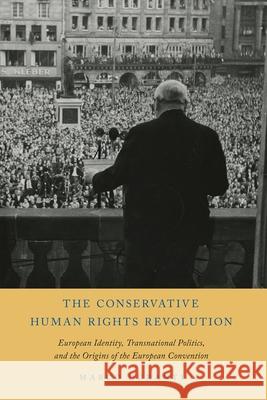 The Conservative Human Rights Revolution: European Identity, Transnational Politics, and the Origins of the European Convention Marco Duranti 9780197532348