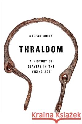 Thraldom: A History of Slavery in the Viking Age Stefan Brink 9780197532355