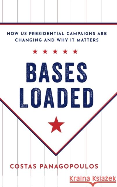 Bases Loaded: How Us Presidential Campaigns Are Changing and Why It Matters Costas Panagopoulos 9780197533062