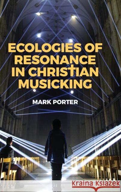 Ecologies of Resonance in Christian Musicking (A) Mark Porter 9780197534106 Oxford University Press, USA