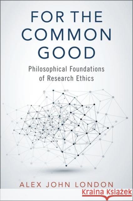 For the Common Good: Philosophical Foundations of Research Ethics London, Alex John 9780197534830 Oxford University Press Inc