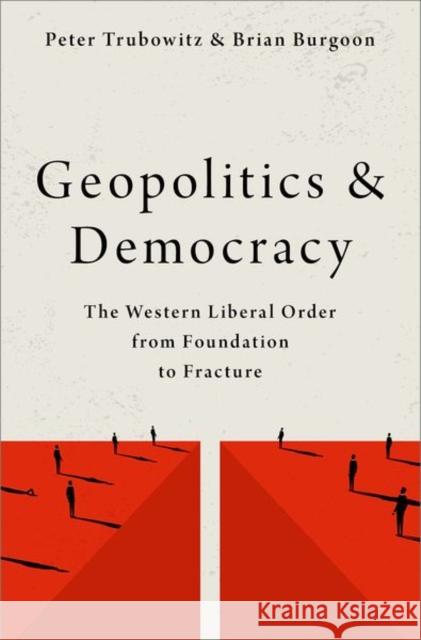 Geopolitics and Democracy: The Western Liberal Order from Foundation to Fracture Trubowitz, Peter 9780197535400