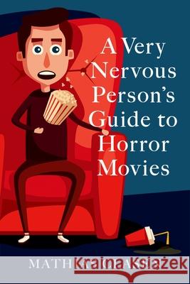 A Very Nervous Person's Guide to Horror Movies Mathias Clasen 9780197535899 Oxford University Press, USA