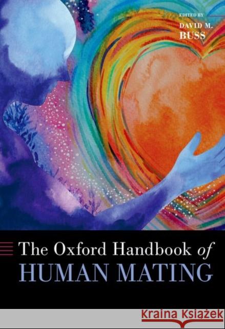 The Oxford Handbook of Human Mating David M. (Professor of Psychology, Professor of Psychology, University of Texas) Buss 9780197536438 Oxford University Press Inc