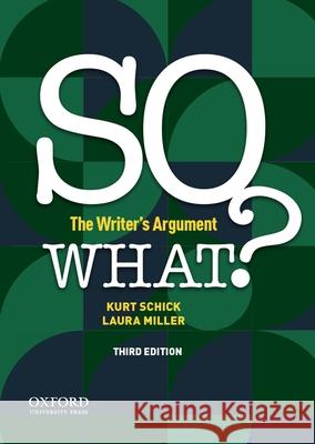 So What?: The Writer's Argument Kurt Schick Laura Miller 9780197537183